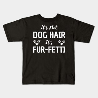 it's not a dog hair it's fur-fetti Kids T-Shirt